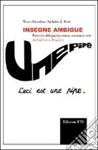 Insegne ambigue. Percorsi obliqui tra storia, scienza e arte da Galileo a Magritte Spedito Oggi