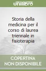Bestseller Storia della medicina per il corso di laurea triennale in fisioterapia