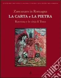 Zancanaro in Romagna. La carta e la pietra. Ravenna e le città di Tono. Ediz. illustrata Ultime Pezzi