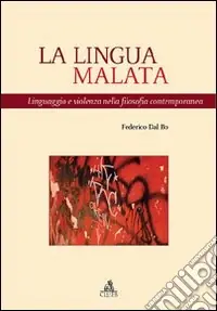 La lingua malata. Linguaggio e violenza nella filosofia contemporanea Acquista Ora