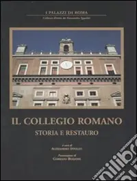 Il collegio romano. Storia e restauro. Ediz. illustrata Economico