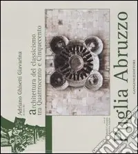 Compra Oggi Stesso Puglia Abruzzo. L‘architettura del classicismo tra Quattrocento e Cinquecento. Ediz. illustrata