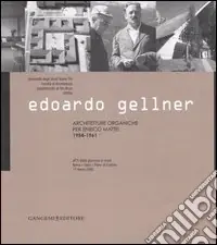 Edoardo Gellner. Architetture organiche per Enrico Mattei 1954-1961. Atti della giornata di studi (Roma, Gela, Pieve di Cadore 17 marzo 2005). Ediz. illustrata Soddisfatti O Rimborsati