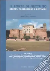 Il Forte di Nettuno. Storia, costruzione e restauri. Ediz. illustrata Occasione