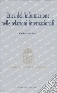 Etica dell‘informazione nelle relazioni internazionali. Atti del convegno (Roma, 5-6 maggio 2006) Spedito Oggi