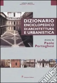 Dizionario enciclopedico di architettura e urbanistica. Ediz. illustrata. Vol. 4 Meduna-Posizione Reso Gratuito