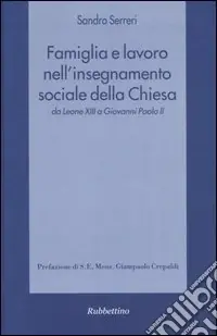 Esclusivo Famiglia e lavoro nell‘insegnamento sociale della Chiesa da Leone XIII a Giovanni Paolo II