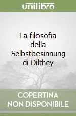 La filosofia della Selbstbesinnung di Dilthey Prezzo Scontato