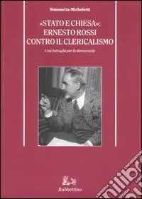 «Stato e Chiesa» Ernesto Rossi contro il clericalismo. Una battaglia per la democrazia Scelto Dai Clienti
