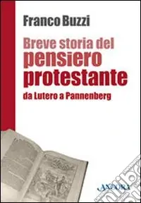 Breve storia del pensiero protestante. Da Lutero a Pannenberg Consegna Rapida