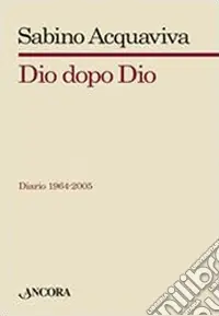 Offerta Dio dopo Dio. Diario 1964-2005