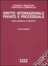 Diritto internazionale privato e processuale. Vol. 1 Parte generale e contratti Ultimissimo Modello