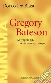 Gregory Bateson. Antropologia, comunicazione, ecologia Compra Adesso