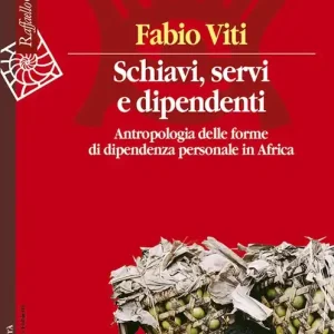 Ultime Pezzi Schiavi, servi e dipendenti. Antropologia delle forme di dipendenza personale in Africa
