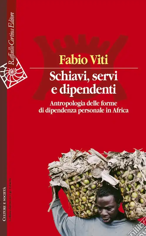 Ultime Pezzi Schiavi, servi e dipendenti. Antropologia delle forme di dipendenza personale in Africa
