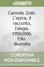 Carmelo Zotti. L‘epica, il racconto, l‘elegia. 19562006. Ediz. illustrata Spedizione Espresso