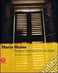 Acquista Ora Maria Mulas. «Portami il tramonto in una tazza». Volti di persone e di città. Ediz. italiana e inglese