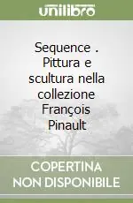 Sequence (1). Pittura e scultura nella collezione François Pinault Nuovo Arrivo