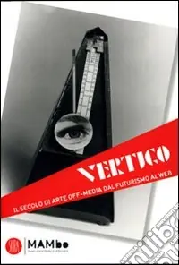 Ultimissimo Modello Vertigo Art & Media. Il secolo di arte off media dal futurismo al web. Ediz. illustrata