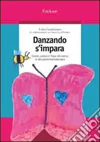 Danzando s‘impara. Colore, poesia e fiaba attraverso la danzamovimentoterapia Offerta Del Giorno