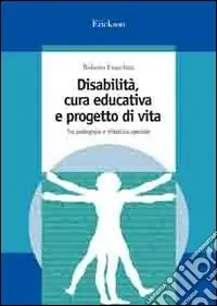 Pagamento Sicuro Disabilità, cura educativa e progetto di vita. Tra pedagogia e didattica speciale