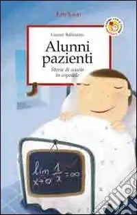 Popolare Alunni pazienti. Storie di scuola in ospedale
