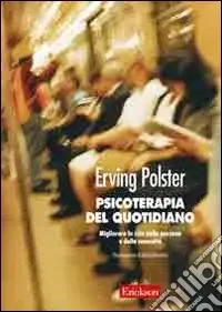 Psicoterapia del quotidiano. Migliorare la vita della persona e della comunità Offerta Limitata