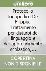 Nuovo Arrivo Protocollo logopedico De Filippis. Trattamento per disturbi del linguaggio e dell‘apprendimento scolastico, afasia e deficit neurologici. Con CD-ROM