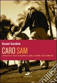 Caro Sam... Lettere di un nonno al nipotino su gioie, sconfitte e doni della vita Offerta Speciale