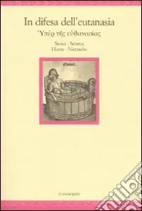 In difesa dell‘eutanasia. Stoici. Seneca. Hume. Nietzsche Prezzo Scontato