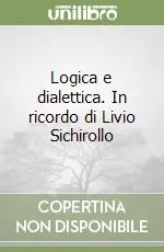 Logica e dialettica. In ricordo di Livio Sichirollo Non Perdere