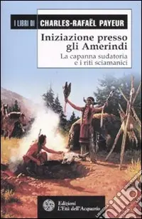 Pagamento Sicuro Iniziazione presso gli amerindi. La capanna sudatoria e i riti sciamanici
