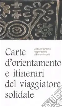 Carte d‘orientamento e itinierari del viaggiatore solidale. Guida al turismo responsabie Professionale