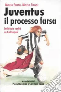 Ultima Occasione Juventus, il processo farsa. Inchiesta verità su Calciopoli