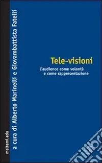 Tele-visioni. L‘audience come volontà e come rappresentazione Occasione Imperdibile