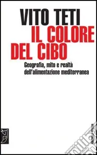 Il colore del cibo. Mito e realtà dell‘alimentazione mediterranea Compra Adesso