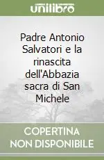 Padre Antonio Salvatori e la rinascita dell‘Abbazia sacra di San Michele Prezzo Basso