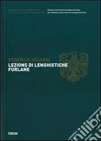 Lezions di lenghistiche furlane. Testo friulano e italiano Ordina Subito