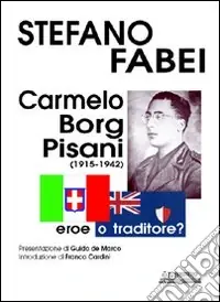 Carmelo Borg Pisani (1915-1942). Eroe o traditore? Ultima Occasione