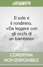 Prezzo Basso Il sole e il rondinino. «Da leggere con gli occhi di un bambino»