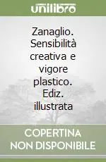 Zanaglio. Sensibilità creativa e vigore plastico. Ediz. illustrata Offerta Del Giorno