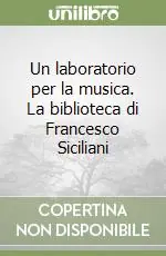 Prezzo Ridotto Un laboratorio per la musica. La biblioteca di Francesco Siciliani