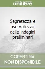 Offerta Segretezza e riservatezza delle indagini preliminari