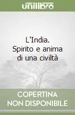 L‘India. Spirito e anima di una civiltà Quantità Limitata