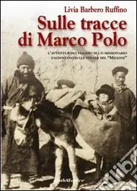 Sulle tracce di Marco Polo. L‘avventuroso viaggio di un missionario valdostano Ultime Pezzi