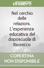 Nel cerchio delle relazioni. L‘esperienza educativa del doposcuola di Riosecco Più Venduto