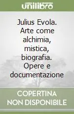 Professionale Julius Evola. Arte come alchimia, mistica, biografia. Opere e documentazione