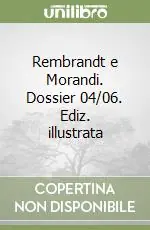 Promozione Rembrandt e Morandi. Dossier 04/06. Ediz. illustrata