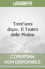 Trent‘anni dopo. Il Teatro delle Moline Prezzo Ridotto