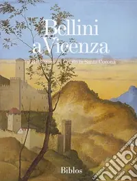 Compra Adesso Bellini a Vicenza. Il «Battesimo di Cristo» in Santa Corona. Ediz. illustrata
